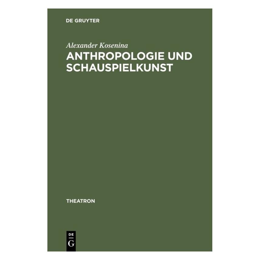 De Gruyter Anthropologie und Schauspielkunst (Deutsch, Hardcover, Alexander Kosenina, Alexander Košenina) (7343017)