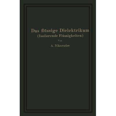 Das flüssige Dielektrikum (Isolierende Flüssigkeiten), Taschenbuch von A. Nikuradse, Springer Berlin, 978-3-642-51935-2