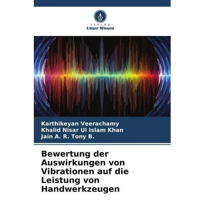 Bewertung der Auswirkungen von Vibrationen auf die Leistung von Handwerkzeugen, Taschenbuch von Karthikeyan Veerachamy,Khalid Nisar Ul Islam Khan,Jain