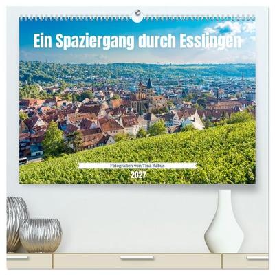 Ein Spaziergang durch Esslingen (hochwertiger Premium Wandkalender 2027 DIN A2 quer), Kunstdruck in Hochglanz