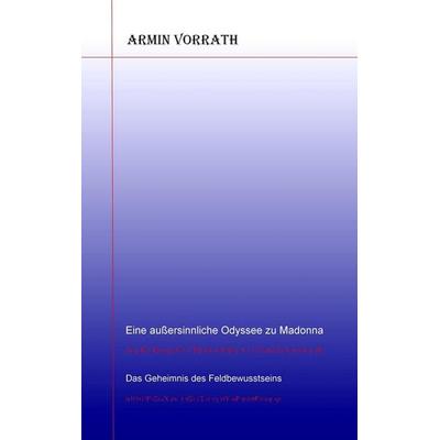 Eine außersinnliche Odyssee zu Madonna, Taschenbuch von Armin Vorrath, BoD – Books on Demand, 978-3-8423-8112-4