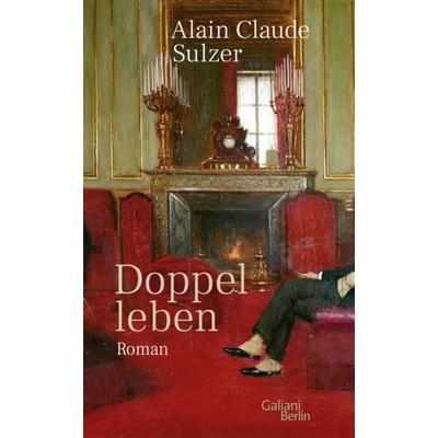 Doppelleben, Gebundene Ausgabe von Alain Claude Sulzer, Galiani Berlin ein Imprint von Kiepenheuer & Witsch