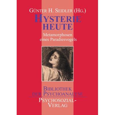 Hysterie heute, Taschenbuch von Günter H. Seidler, Psychosozial, 978-3-89806-099-8
