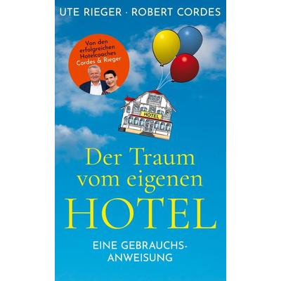 Der Traum vom eigenen Hotel, Gebundene Ausgabe von Ute Rieger,Robert Cordes, BoD – Books on Demand, 978-3-7526-4209-4