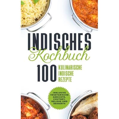 Indisches Kochbuch: 100 kulinarische indische Rezepte - Inklusive vegetarische Gerichte, Chutney, Relishe und Desserts, Paperback von Simple
