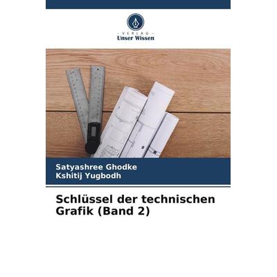 Schlüssel der technischen Grafik (Band 2), Taschenbuch von Satyashree Ghodke,Kshitij Yugbodh, Verlag Unser Wissen, 978-620-4-85594-3