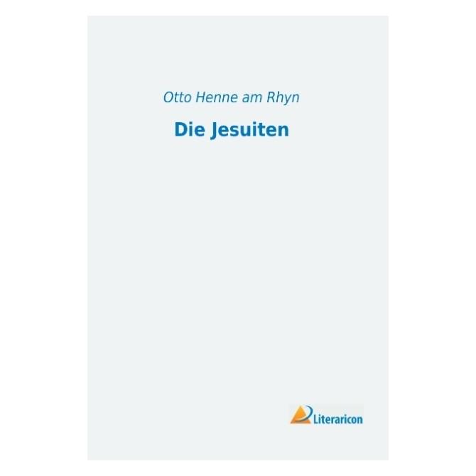 Literaricon Die Jesuiten (Deutsch, Softcover, Michael Am Rhyn, Otto Henne Am Rhyn) (55540894)