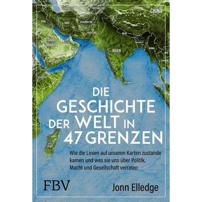 Die Geschichte der Welt in 47 Grenzen, Gebundene Ausgabe von Jonn Elledge, Finanzbuch Verlag, 978-3-95972-846-1
