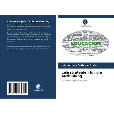 Lehrstrategien für die Ausbildung, Taschenbuch von Luis Antonio Gutiérrez Soria, Verlag Unser Wissen, 978-620-7-66483-2