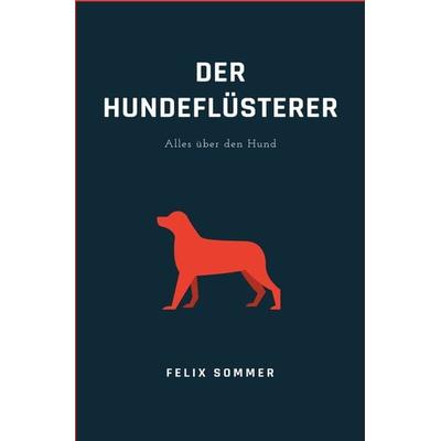 Der Hundeflüsterer, Taschenbuch von Felix Sommer, Epubli, 978-3-7598-9802-9