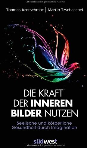 Kretschmar, Prof. Dr. Thomas - Die Kraft der inneren Bilder nutzen: Seelische und körperliche Gesundheit durch Imagination - Preis vom 30.09.2026 09:01:18 h