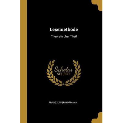 Lesemethode: Theoretischer Theil, Taschenbuch von Franz Xaver Hofmann, Creative Media Partners, LLC, 978-0-274-94947-2