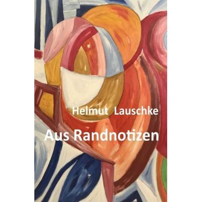 Aus Randnotizen, Taschenbuch von Helmut Lauschke, Epubli, 978-3-7529-6239-0