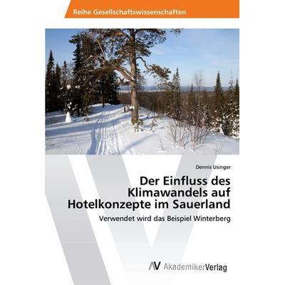 Der Einfluss des Klimawandels auf Hotelkonzepte im Sauerland, Taschenbuch von Dennis Usinger, AV Akademikerverlag, 978-3-330-50765-4