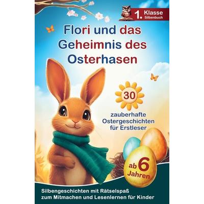 Flori und das Geheimnis des Osterhasen - Dreißig Ostergeschichten, Taschenbuch von Elvi Media, Elvi Media, 978-94-037-9316-0
