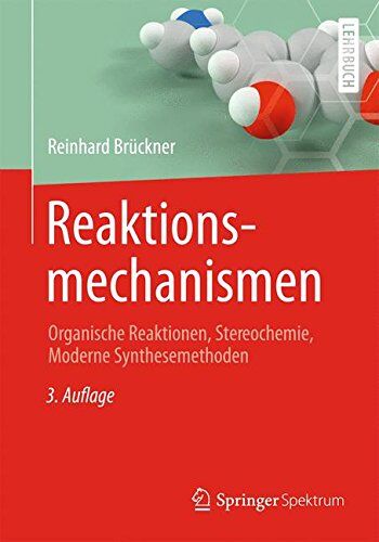 Reinhard Brückner - Reaktionsmechanismen: Organische Reaktionen, Stereochemie, Moderne Synthesemethoden - Preis vom 14.10.2026 23:07:16 h
