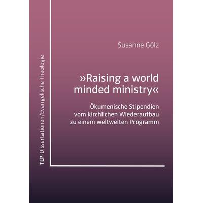 „Raising a world minded ministry”, Taschenbuch von Susanne Gölz, Eberhard Karls Universität Tübingen Tübingen Library Publishing, 978-3-9894402-8-9