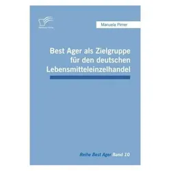 Best Ager als Zielgruppe für den deutschen Lebensmitteleinzelhandel, Fachbücher von Manuela Pirner