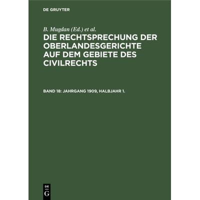 Die Rechtsprechung der Oberlandesgerichte auf dem Gebiete des Civilrechts / Jahrgang 1909, Halbjahr 1., Gebundene Ausgabe von , De Gruyter,