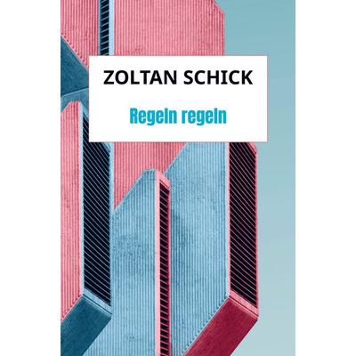 Regeln regeln, Taschenbuch von Zoltan Schick, Bookmundo, 978-94-038-0490-3