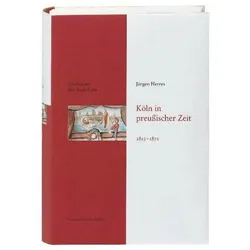 Geschichte der Stadt Köln 09. Köln in preussischer Zeit 1815 - 1871, Fachbücher von Jürgen Herres