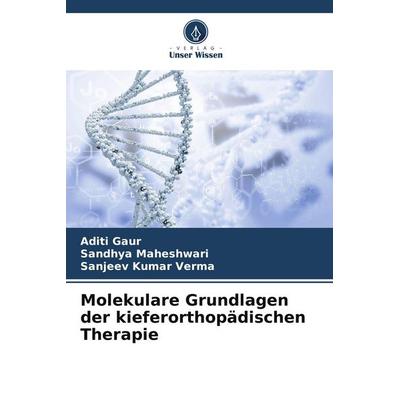 Molekulare Grundlagen der kieferorthopädischen Therapie, Taschenbuch von Aditi Gaur,Sandhya Maheshwari,Sanjeev Kumar Verma, Verlag Unser Wissen,
