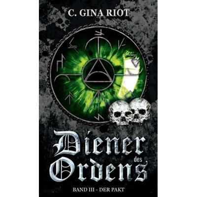 Diener des Ordens, Gebundene Ausgabe von C. Gina Riot, Tredition, 978-3-347-41335-1