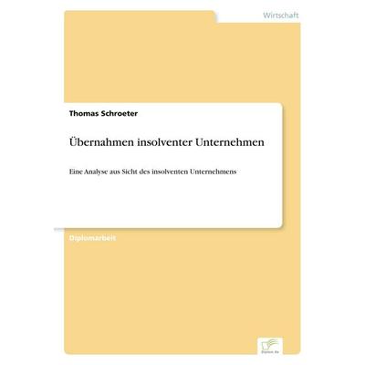 Übernahmen insolventer Unternehmen, Taschenbuch von Thomas Schroeter, GRIN, 978-3-8386-4910-8