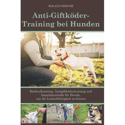 Anti-Giftköder-Training bei Hunden, Taschenbuch von Roland Berger, Independently Published