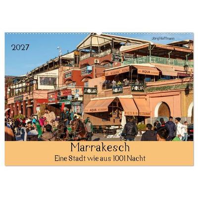 Marrakesch - Eine Stadt wie aus 1001 Nacht (Wandkalender 2027 DIN A2 quer), CALVENDO Monatskalender