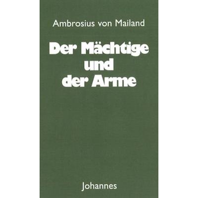 Der Mächtige und der Arme, Taschenbuch von Ambrosius Mailand, Johannes Verlag, 978-3-89411-446-6