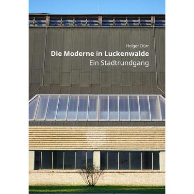 Die Moderne in Luckenwalde - Ein Stadtrundgang, Taschenbuch von Holger Dürr, Epubli, 978-3-565-55909-1