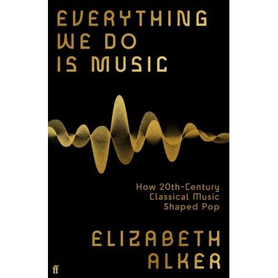 Everything We Do is Music, Gebundene Ausgabe von Elizabeth Alker, Faber & Faber, 978-0-571-37017-7