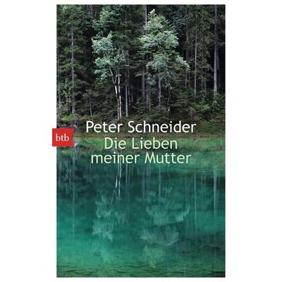 Die Lieben meiner Mutter, Taschenbuch von Peter Schneider, btb, 978-3-442-74736-8