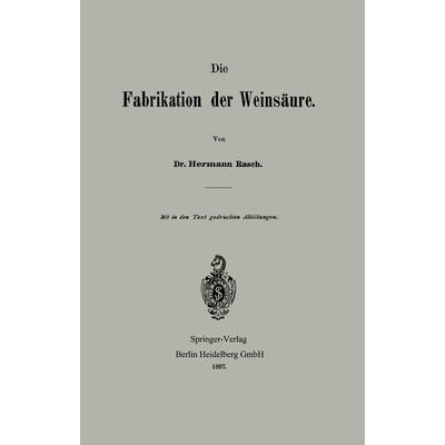 Die Fabrikation der Weinsäure, Taschenbuch von Hermann Rasch, Springer Berlin, 978-3-662-39379-6