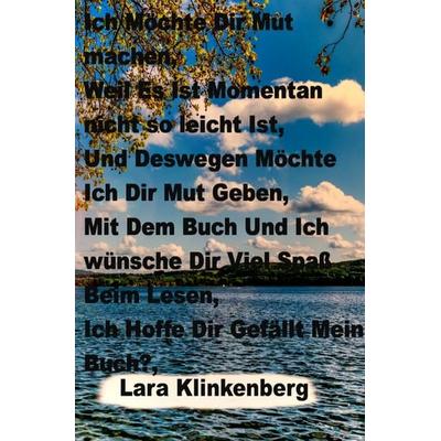 Ich Möchte Dir Mut machen, Weil Es Ist Momentan nicht so leicht Ist, Und Deswegen Möchte Ich Dir Mut Geben, Mit Dem Buch Und Ich wünsche Dir Viel