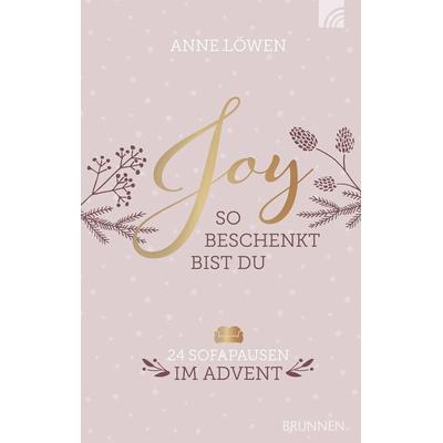 JOY - So beschenkt bist du, Taschenbuch von Anne Löwen, Brunnen Verlag GmbH, 978-3-7655-0755-7