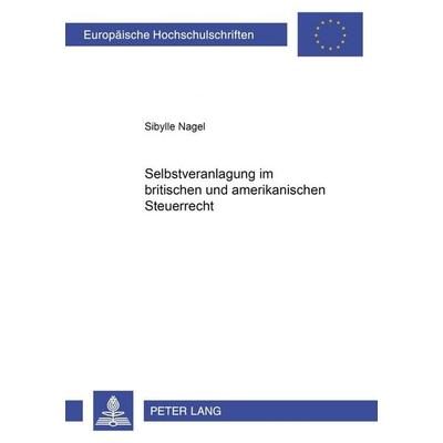 Selbstveranlagung im britischen und amerikanischen Steuerrecht, Taschenbuch von Sibylle Nagel, Peter Lang GmbH, Internationaler Verlag der