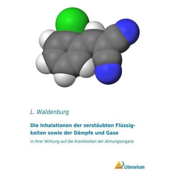 Literaricon Die Inhalationen der zerstäubten Flüssigkeiten sowie der Dämpfe und Gase (Deutsch, Softcover, L Waldenburg) (55596670)