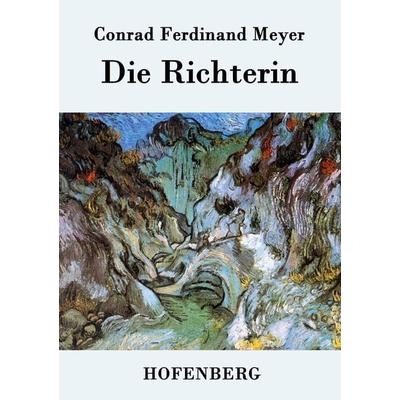 Die Richterin, Taschenbuch von Conrad Ferdinand Meyer, Henricus - Edition Deutsche Klassik GmbH, Berlin, 978-3-8430-3202-5