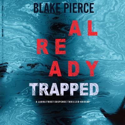 Already Trapped (A Laura Frost FBI Suspense Thriller—Book 3) - Blake Pierce, Audio, 9781094319681