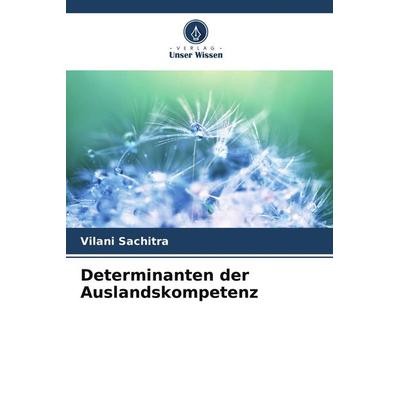 Determinanten der Auslandskompetenz, Taschenbuch von Vilani Sachitra, BoD - Books on Demand, 978-620-9-62393-6