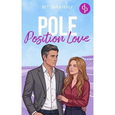 Pole Position Love, Taschenbuch von Bettina Kiraly, Dp Verlag, 978-3-690-90907-5