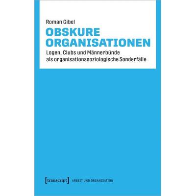 Obskure Organisationen, Taschenbuch von Roman Gibel, Transcript, 978-3-8376-5283-3