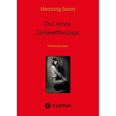 Tod eines Schmetterlings, Gebundene Ausgabe von Henning Jason, Tredition, 978-3-347-67619-0
