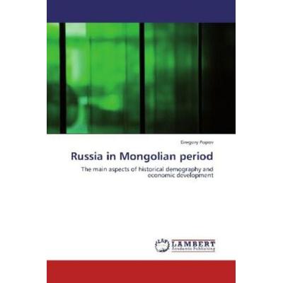 Popov, G: Russia in Mongolian period, Taschenbuch von Gregory Popov, LAP LAMBERT Academic Publishing, 978-3-8484-9317-3