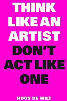 Wilt, Koos de - Think Like an Artist, Don´t Act Like One - Preis vom 02.10.2026 23:42:20 h