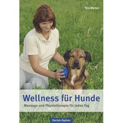 Wellness für Hunde, Gebundene Ausgabe von Tina Werner, Oertel u. Spörer, 978-3-88627-824-4