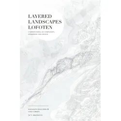 Layered Landscapes Lofoten: Understanding of Complexity, Otherness and Change, Sachbücher von Magdalena Lökken Haggörde, Gisle Lokken