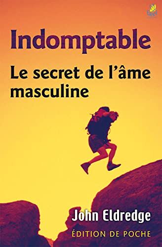 John Eldredge - Indomptable : le secret de l'âme masculine - Preis vom 09.10.2026 07:28:09 h